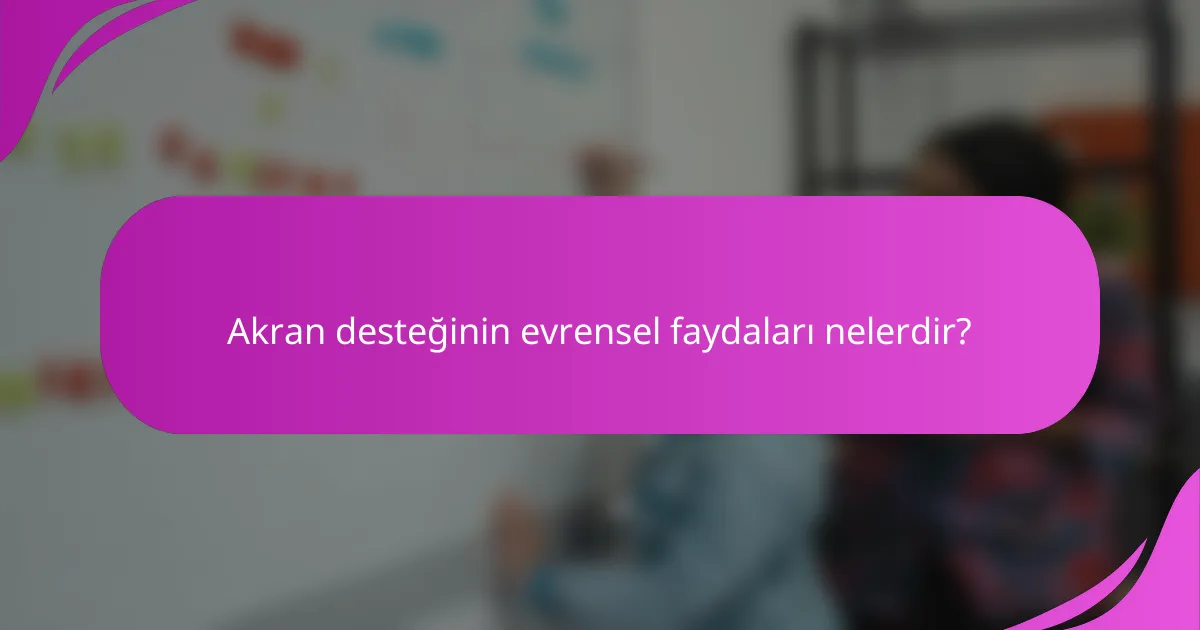 Akran desteğinin evrensel faydaları nelerdir?