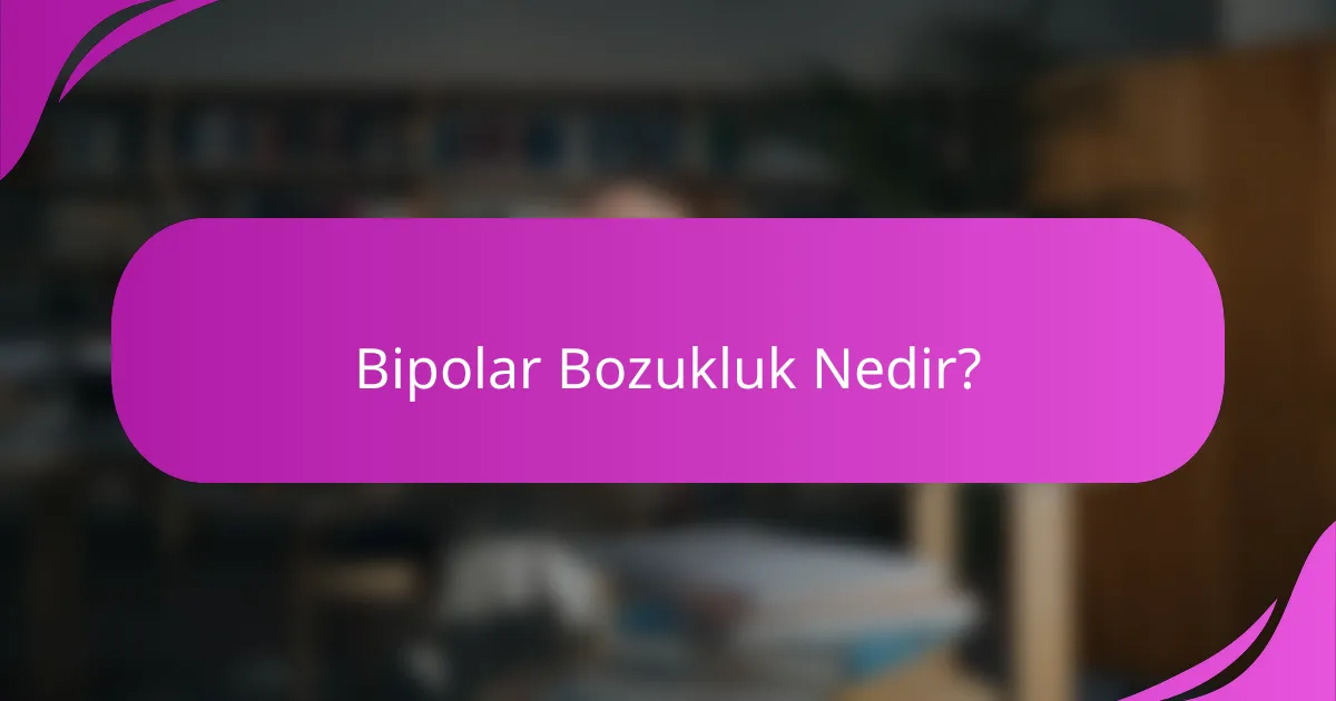 Bipolar Bozukluk Nedir?