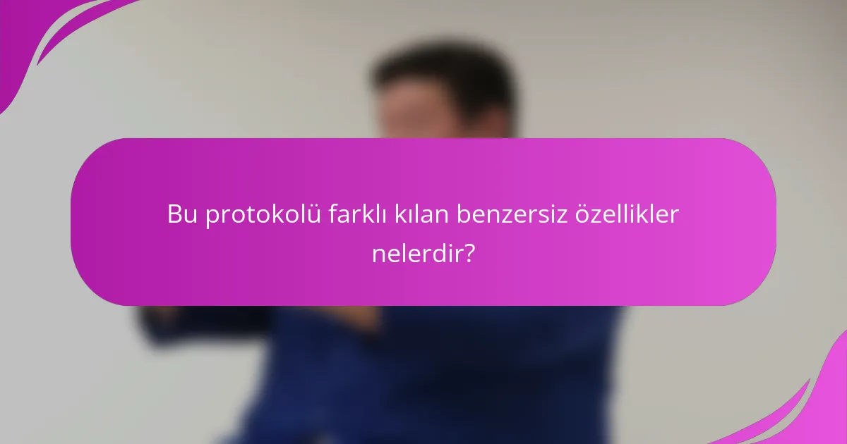 Bu protokolü farklı kılan benzersiz özellikler nelerdir?