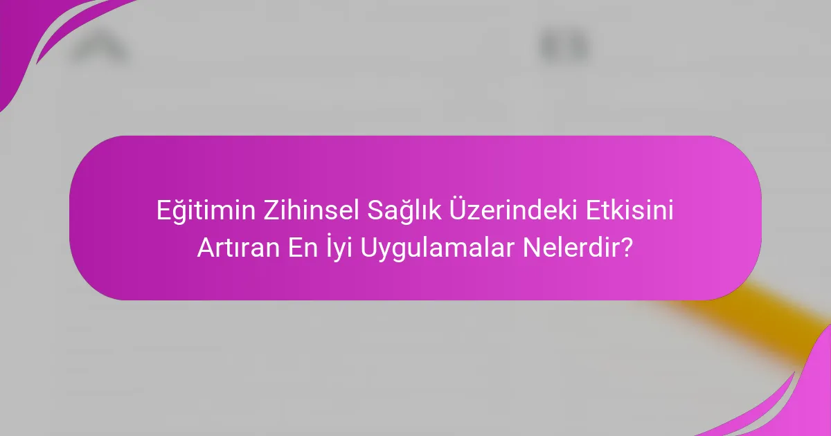 Eğitimin Zihinsel Sağlık Üzerindeki Etkisini Artıran En İyi Uygulamalar Nelerdir?
