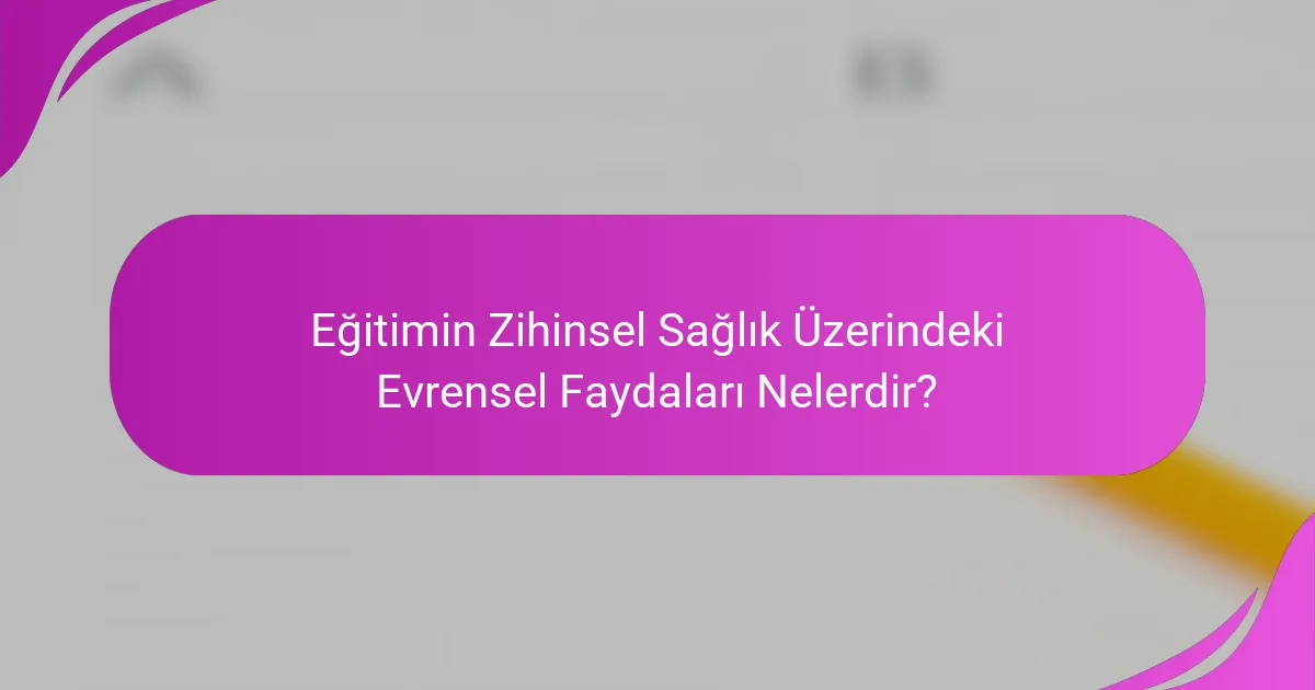 Eğitimin Zihinsel Sağlık Üzerindeki Evrensel Faydaları Nelerdir?
