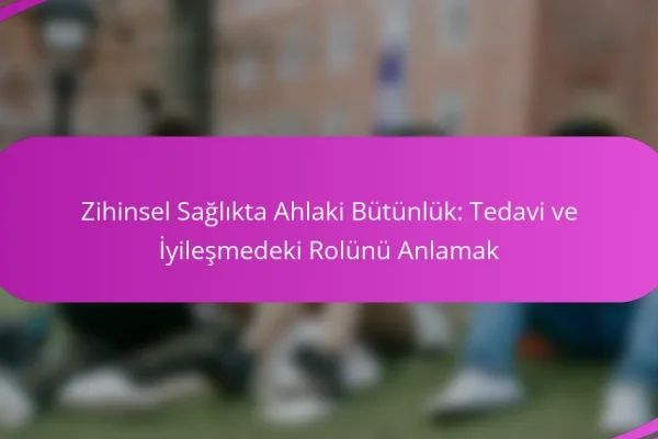 Zihinsel Sağlıkta Ahlaki Bütünlük: Tedavi ve İyileşmedeki Rolünü Anlamak