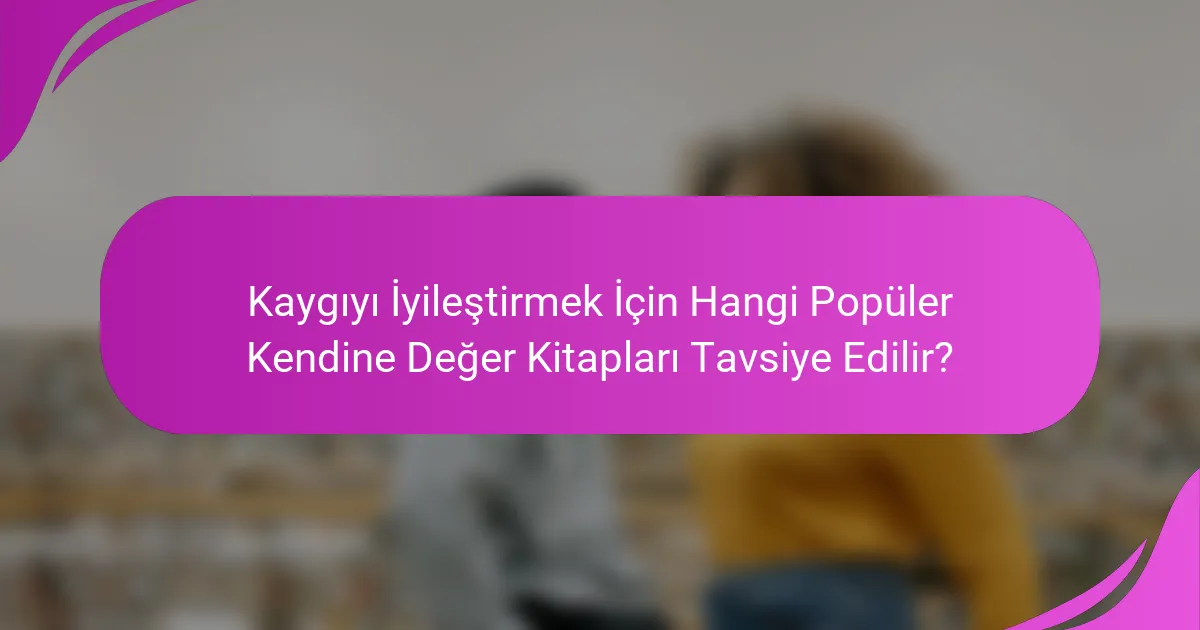 Kaygıyı İyileştirmek İçin Hangi Popüler Kendine Değer Kitapları Tavsiye Edilir?