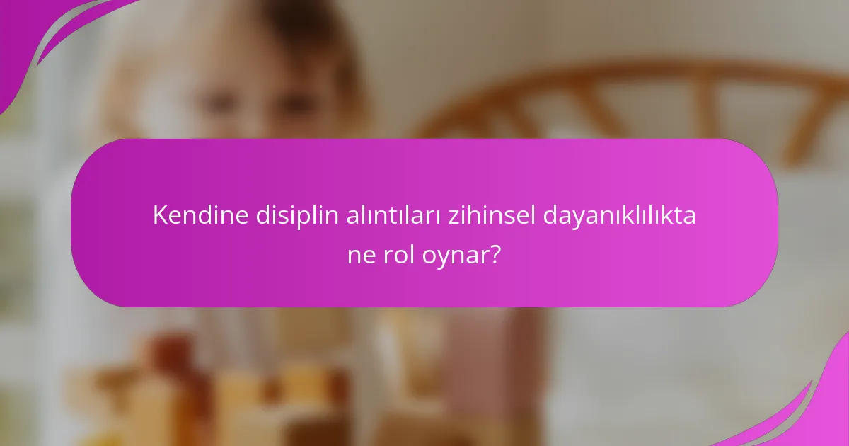 Kendine disiplin alıntıları zihinsel dayanıklılıkta ne rol oynar?