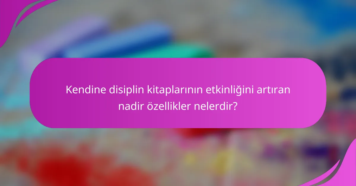 Kendine disiplin kitaplarının etkinliğini artıran nadir özellikler nelerdir?