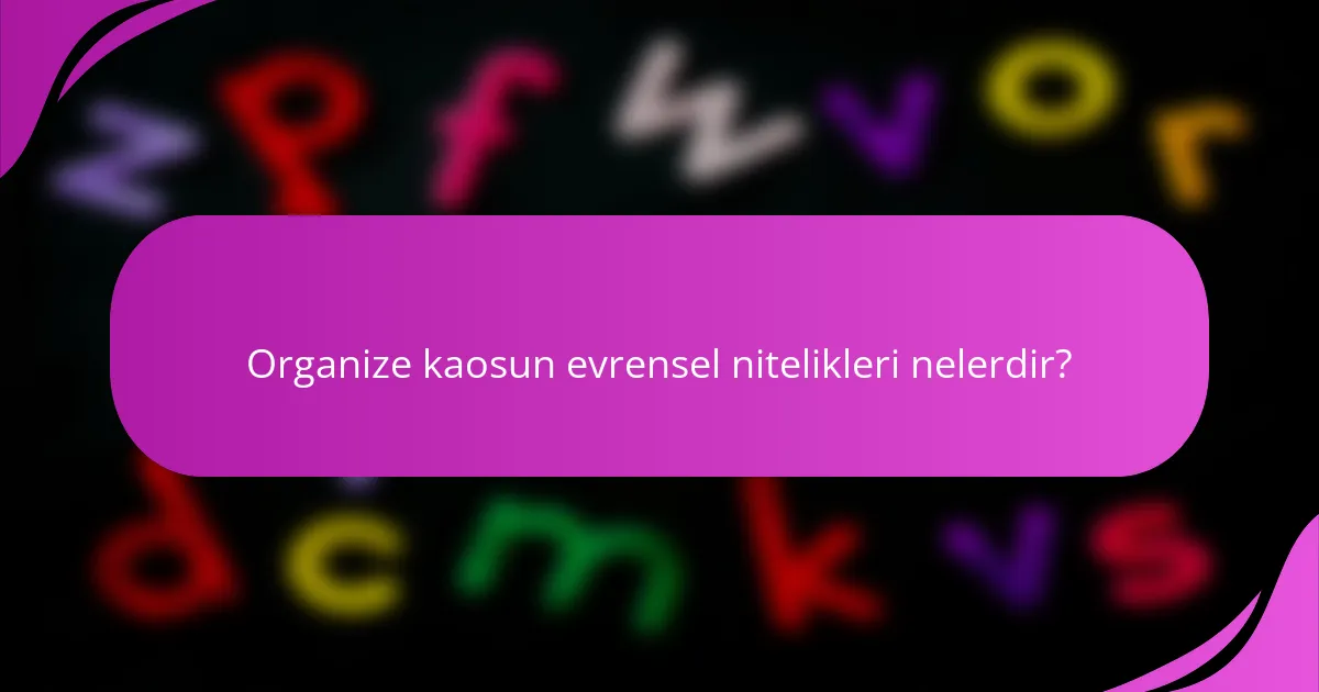 Organize kaosun evrensel nitelikleri nelerdir?