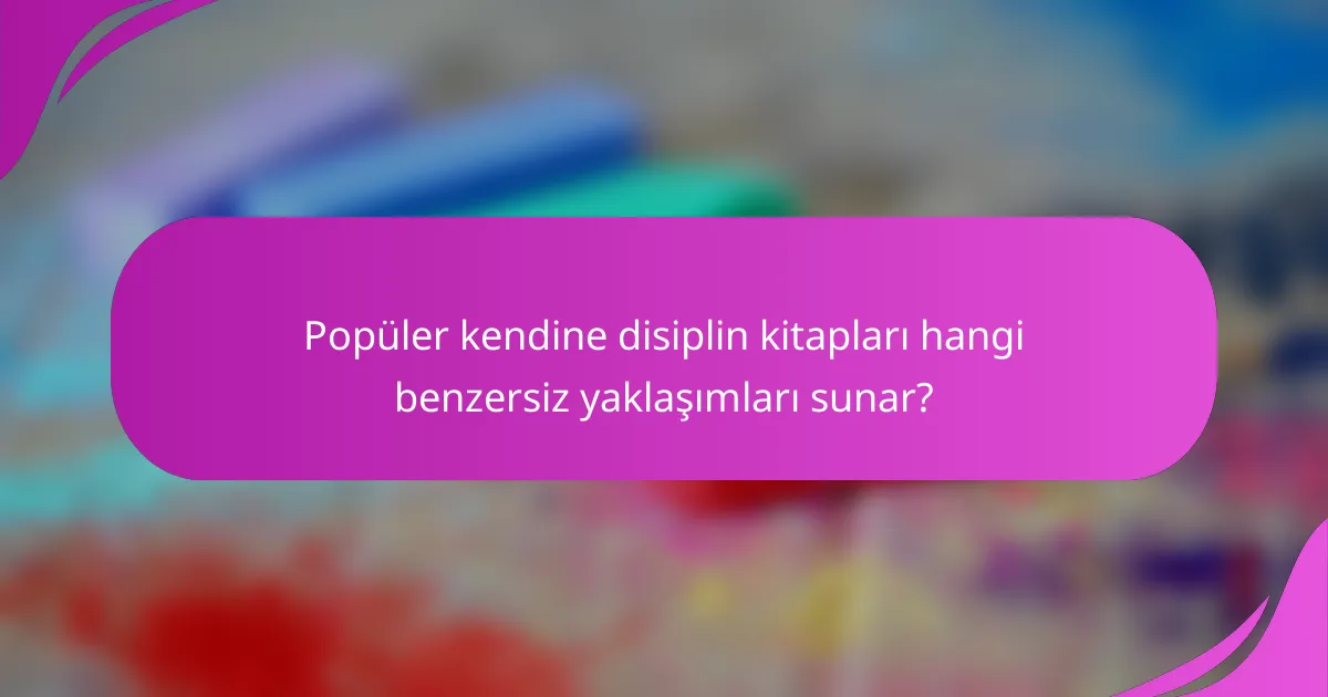 Popüler kendine disiplin kitapları hangi benzersiz yaklaşımları sunar?