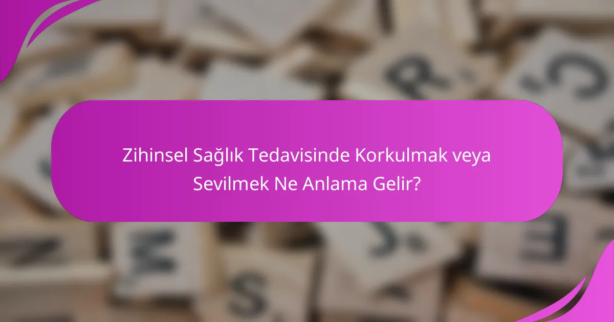Zihinsel Sağlık Tedavisinde Korkulmak veya Sevilmek Ne Anlama Gelir?