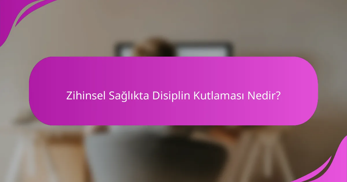 Zihinsel Sağlıkta Disiplin Kutlaması Nedir?